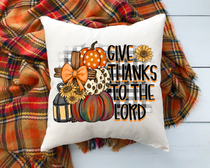 Give Thanks To The Lord Pillow Cover 18x18 inch