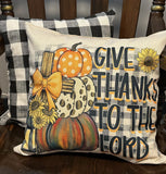 Give Thanks To The Lord Pillow Cover 18x18 inch